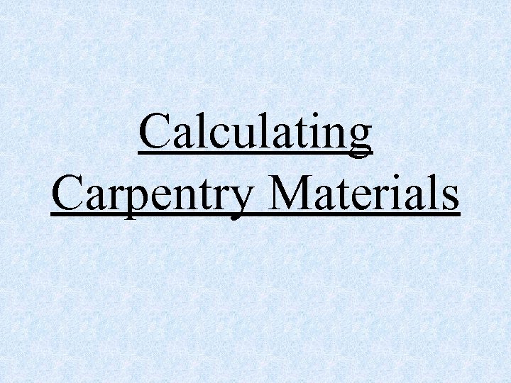 Calculating Carpentry Materials 