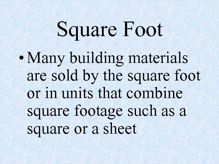 Square Foot • Many building materials are sold by the square foot or in