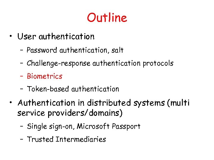 Outline • User authentication – Password authentication, salt – Challenge-response authentication protocols – Biometrics