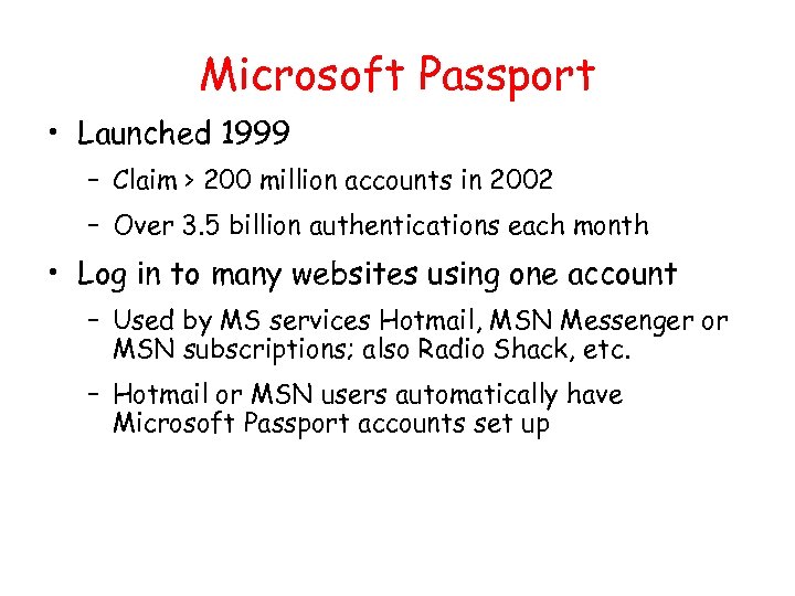 Microsoft Passport • Launched 1999 – Claim > 200 million accounts in 2002 –