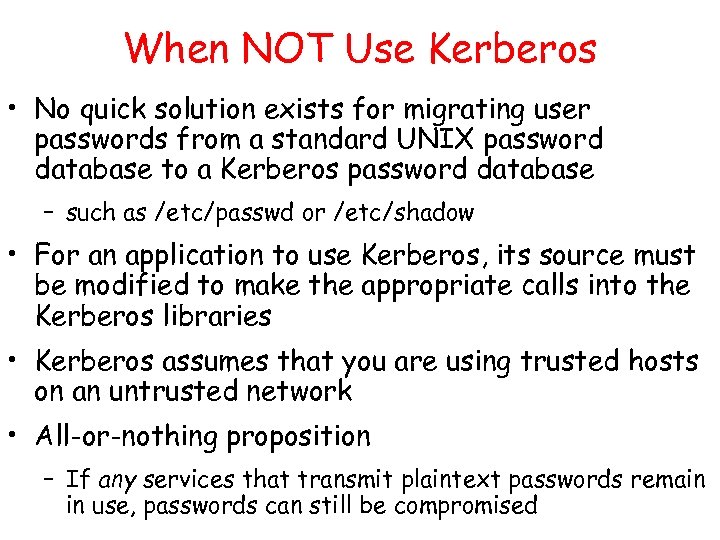 When NOT Use Kerberos • No quick solution exists for migrating user passwords from
