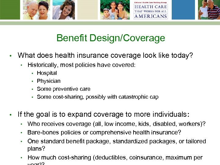 Benefit Design/Coverage • What does health insurance coverage look like today? • Historically, most