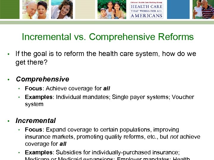 Incremental vs. Comprehensive Reforms • If the goal is to reform the health care