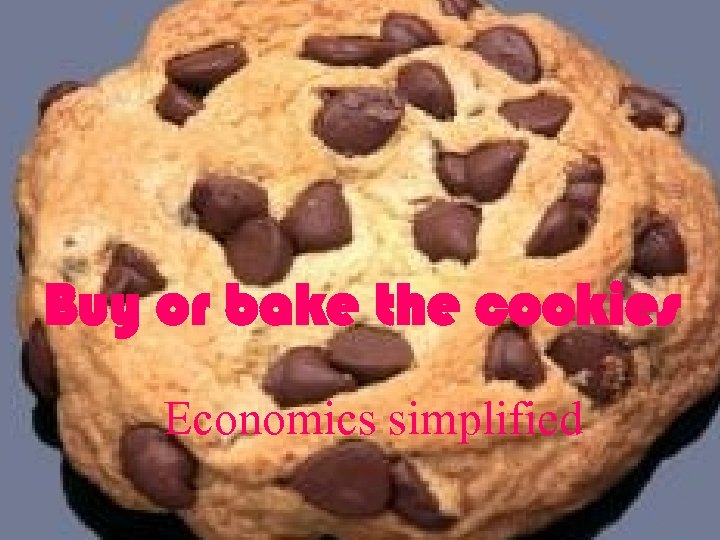 Buy or bake the cookies Economics simplified 