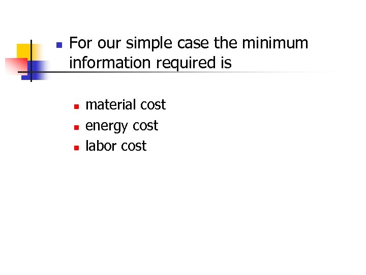 n For our simple case the minimum information required is n n n material