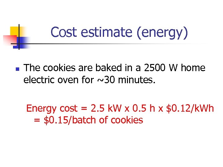 Cost estimate (energy) n The cookies are baked in a 2500 W home electric