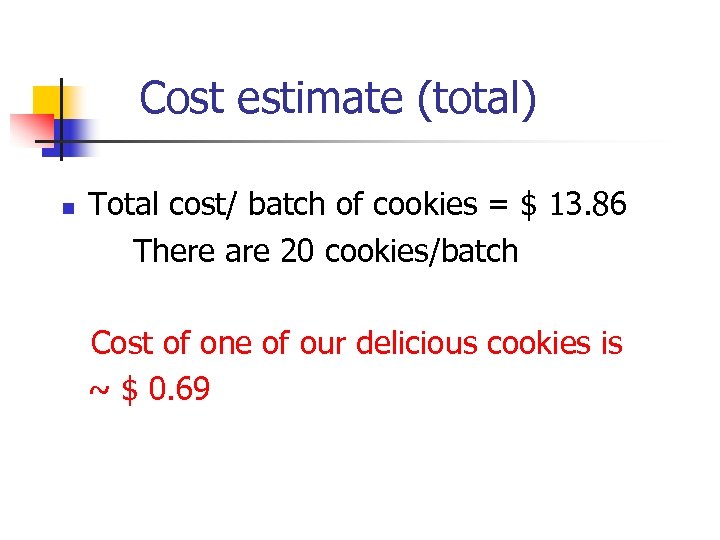 Cost estimate (total) n Total cost/ batch of cookies = $ 13. 86 There