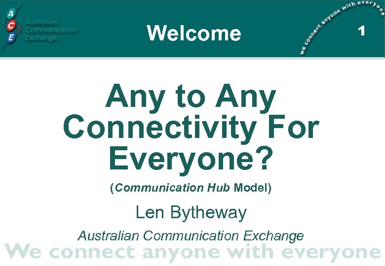 Welcome Any to Any Connectivity For Everyone? (Communication Hub Model) Len Bytheway Australian Communication