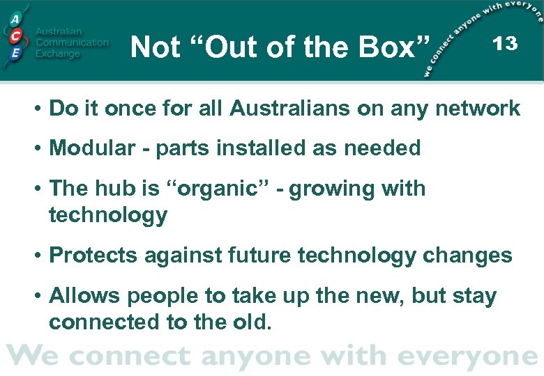 Not “Out of the Box” 13 • Do it once for all Australians on