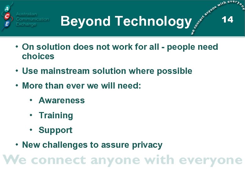 Beyond Technology • On solution does not work for all - people need choices