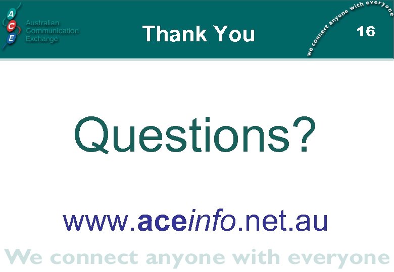 Thank You Questions? www. aceinfo. net. au 16 