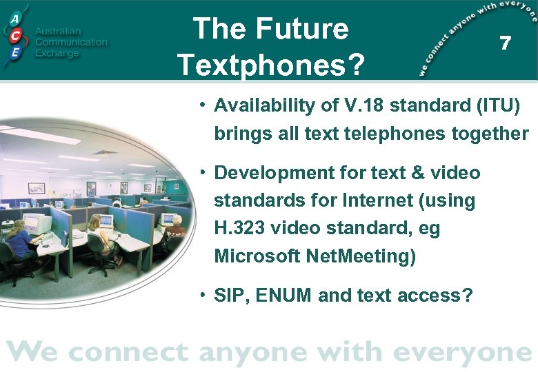 The Future Textphones? 7 • Availability of V. 18 standard (ITU) brings all text