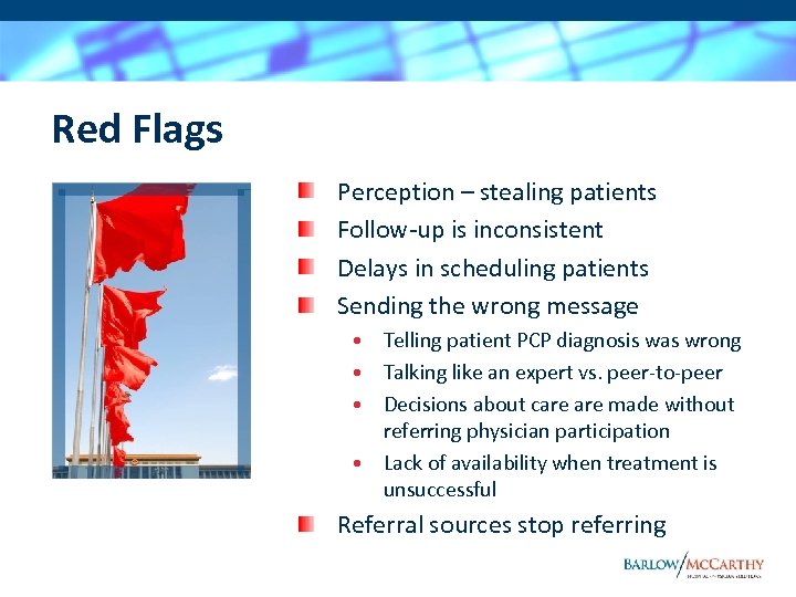 Red Flags Perception – stealing patients Follow-up is inconsistent Delays in scheduling patients Sending