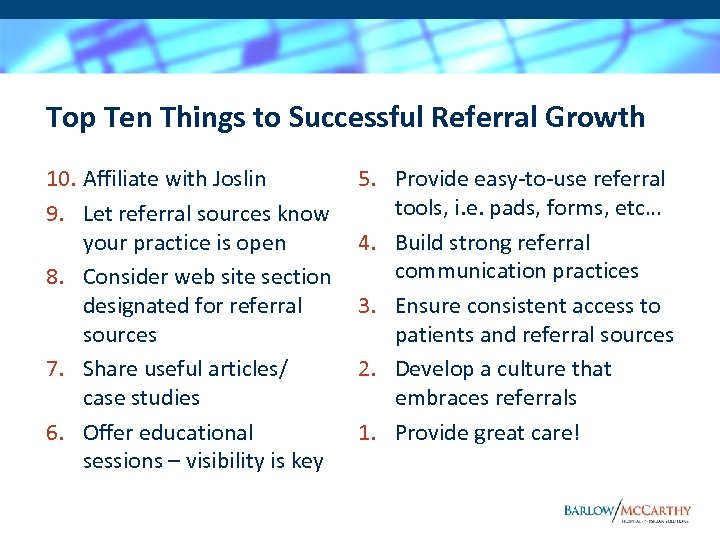 Top Ten Things to Successful Referral Growth 10. Affiliate with Joslin 9. Let referral