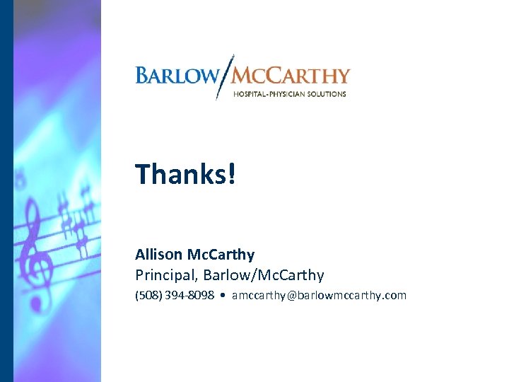 Thanks! Allison Mc. Carthy Principal, Barlow/Mc. Carthy (508) 394 -8098 • amccarthy@barlowmccarthy. com 