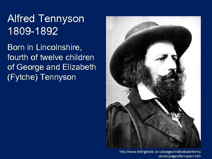 Alfred Tennyson 1809 -1892 Born in Lincolnshire, fourth of twelve children of George and