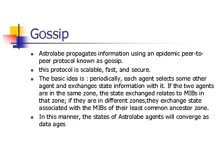 Gossip n n Astrolabe propagates information using an epidemic peer-topeer protocol known as gossip.