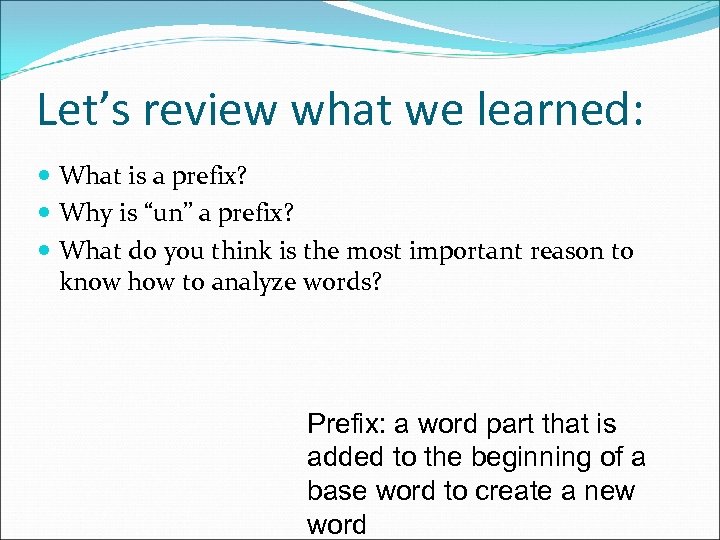 Let’s review what we learned: What is a prefix? Why is “un” a prefix?