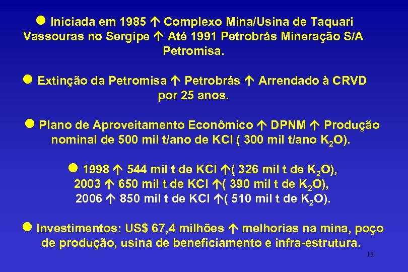 l Iniciada em 1985 Complexo Mina/Usina de Taquari Vassouras no Sergipe Até 1991 Petrobrás