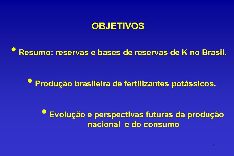  OBJETIVOS • Resumo: reservas e bases de reservas de K no Brasil. •