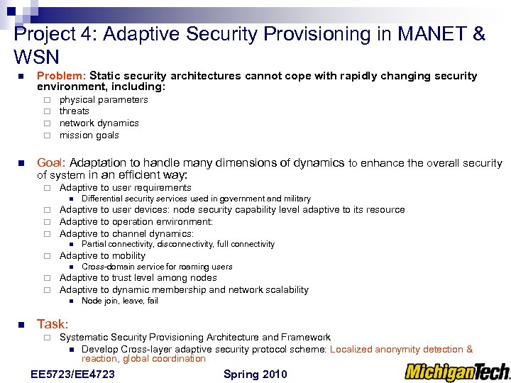 Project 4: Adaptive Security Provisioning in MANET & WSN n Problem: Static security architectures