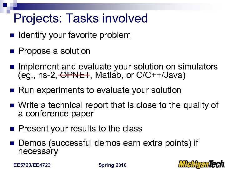 Projects: Tasks involved n Identify your favorite problem n Propose a solution n Implement