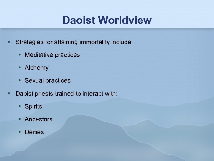 Daoist Worldview Strategies for attaining immortality include: Meditative practices Alchemy Sexual practices Daoist priests