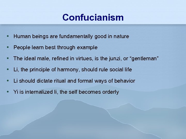 Confucianism Human beings are fundamentally good in nature People learn best through example The