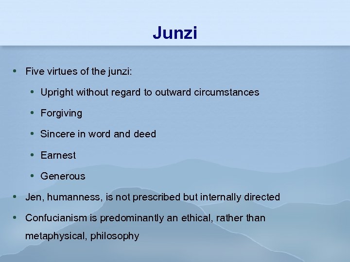 Junzi Five virtues of the junzi: Upright without regard to outward circumstances Forgiving Sincere