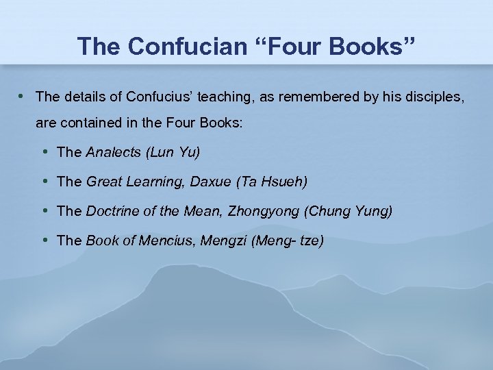 The Confucian “Four Books” The details of Confucius’ teaching, as remembered by his disciples,
