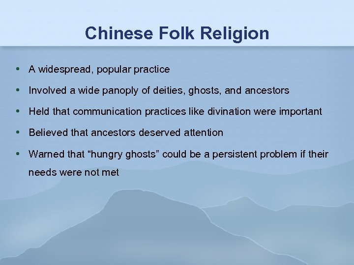 Chinese Folk Religion A widespread, popular practice Involved a wide panoply of deities, ghosts,