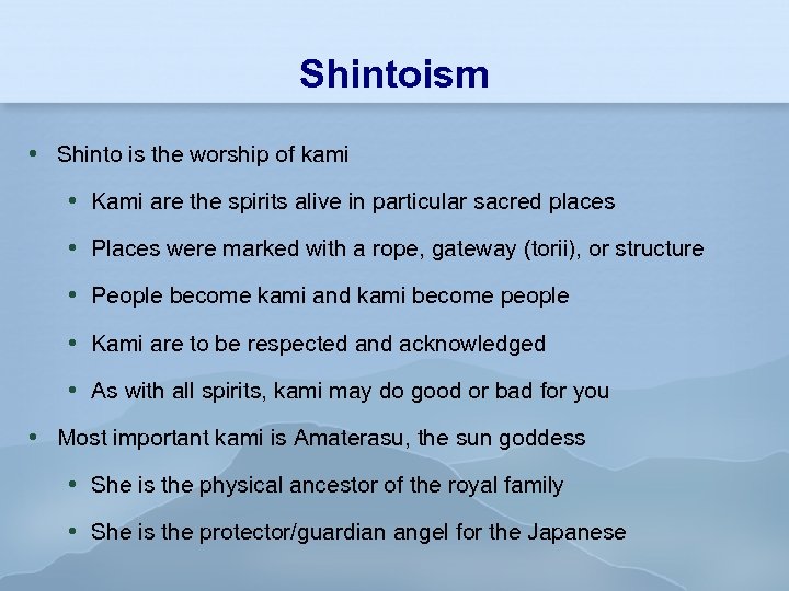 Shintoism Shinto is the worship of kami Kami are the spirits alive in particular