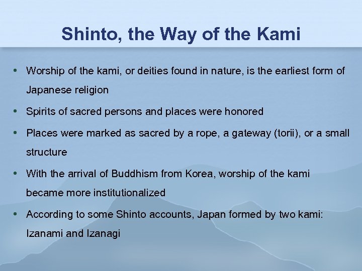 Shinto, the Way of the Kami Worship of the kami, or deities found in