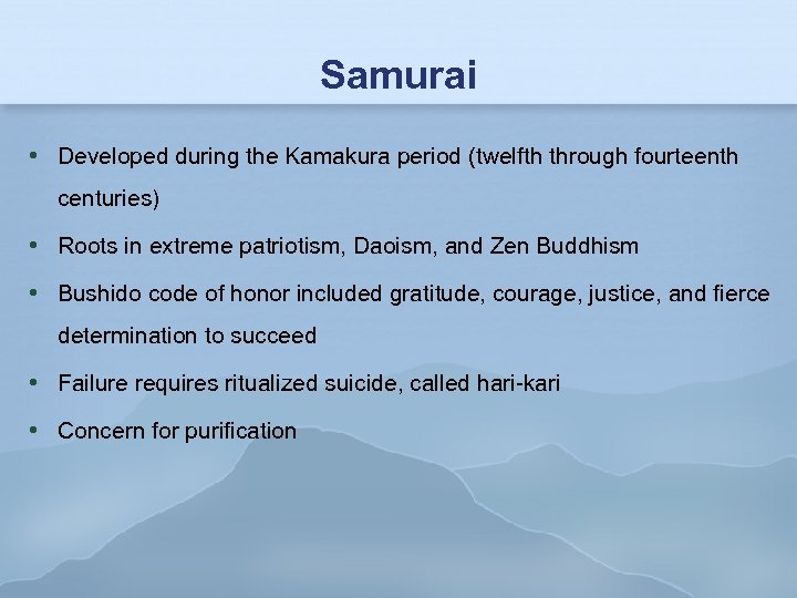 Samurai Developed during the Kamakura period (twelfth through fourteenth centuries) Roots in extreme patriotism,