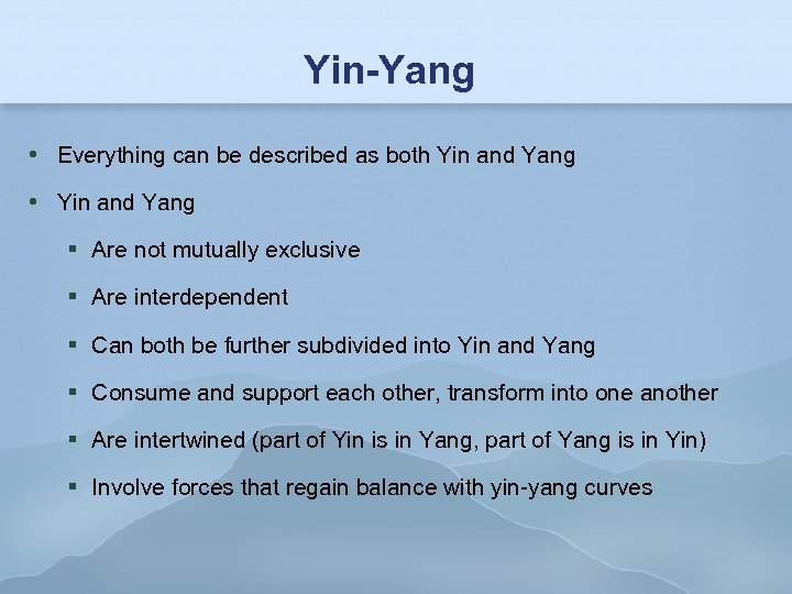 Yin-Yang Everything can be described as both Yin and Yang Are not mutually exclusive
