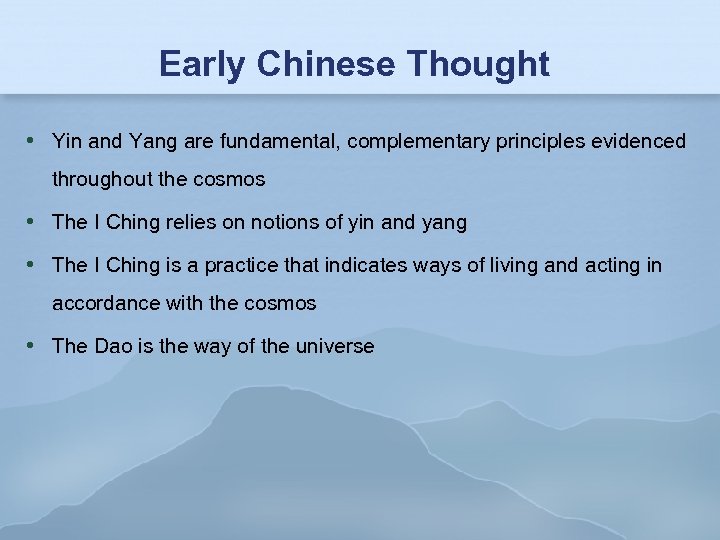 Early Chinese Thought Yin and Yang are fundamental, complementary principles evidenced throughout the cosmos