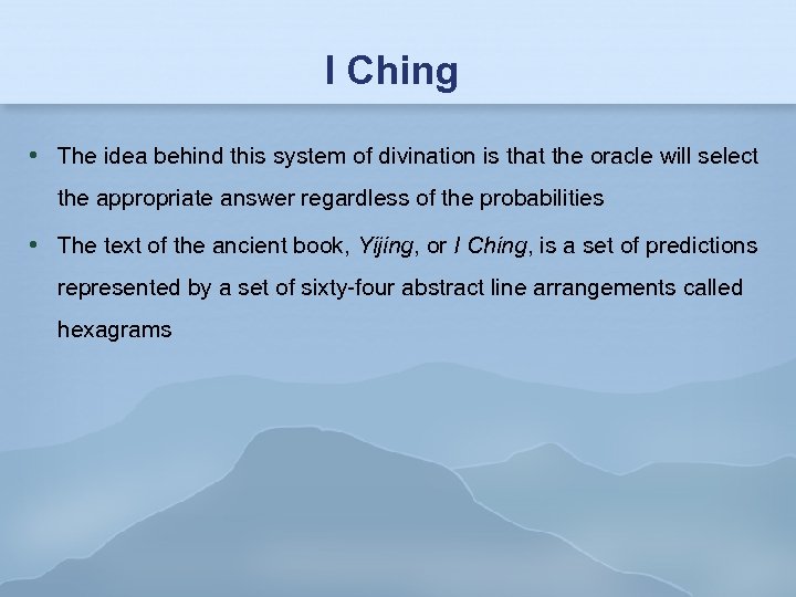I Ching The idea behind this system of divination is that the oracle will