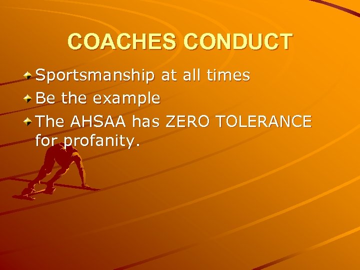 COACHES CONDUCT Sportsmanship at all times Be the example The AHSAA has ZERO TOLERANCE