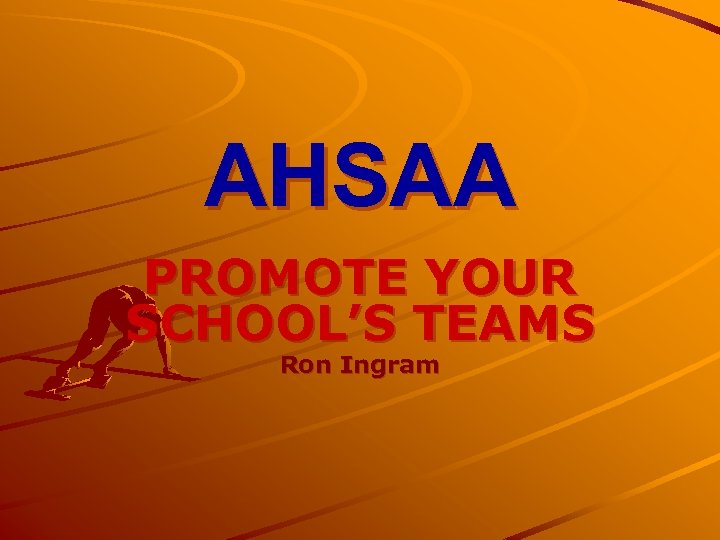 AHSAA PROMOTE YOUR SCHOOL’S TEAMS Ron Ingram 
