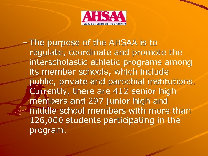 – The purpose of the AHSAA is to regulate, coordinate and promote the interscholastic