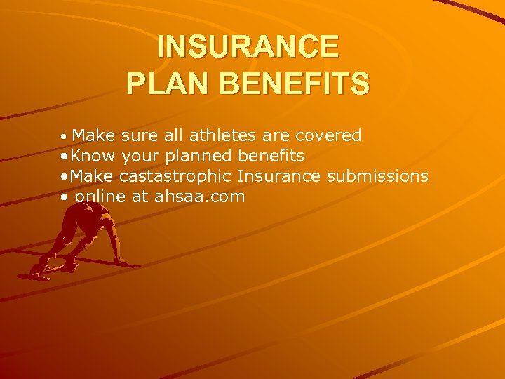 INSURANCE PLAN BENEFITS • Make sure all athletes are covered • Know your planned