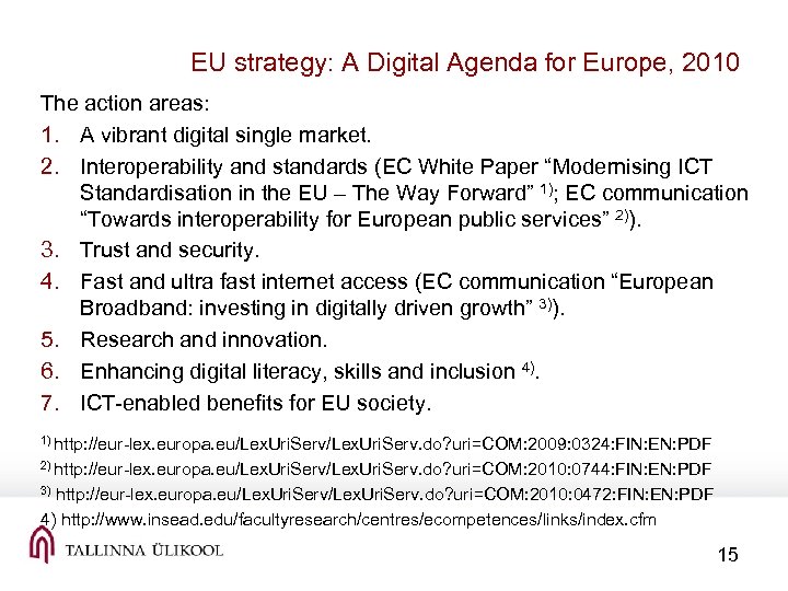 EU strategy: A Digital Agenda for Europe, 2010 The action areas: 1. A vibrant