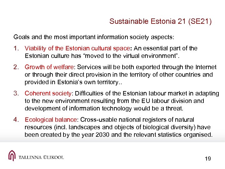 Sustainable Estonia 21 (SE 21) Goals and the most important information society aspects: 1.