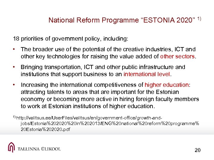 National Reform Programme “ESTONIA 2020” 1) 18 priorities of government policy, including: • The