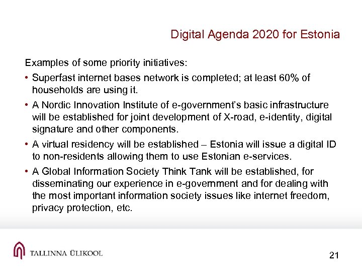 Digital Agenda 2020 for Estonia Examples of some priority initiatives: • Superfast internet bases