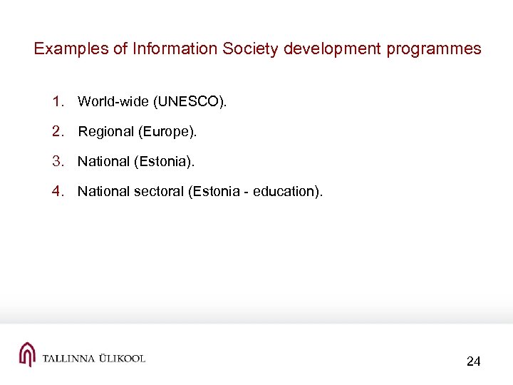 Examples of Information Society development programmes 1. World-wide (UNESCO). 2. Regional (Europe). 3. National
