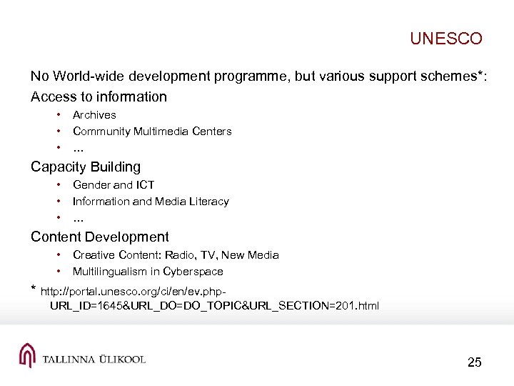 UNESCO No World-wide development programme, but various support schemes*: Access to information • •