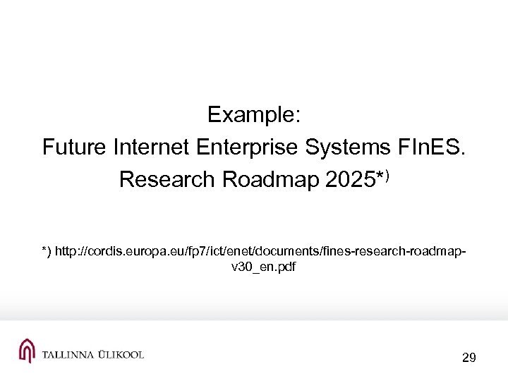 Example: Future Internet Enterprise Systems FIn. ES. Research Roadmap 2025*) *) http: //cordis. europa.