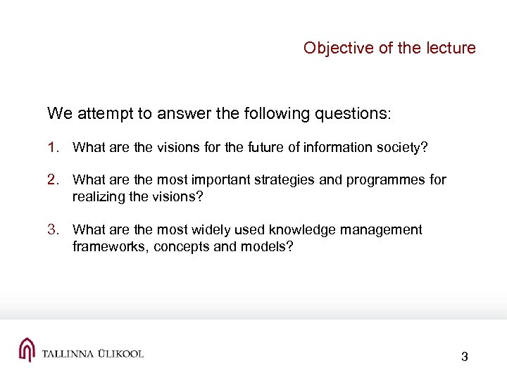 Objective of the lecture We attempt to answer the following questions: 1. What are