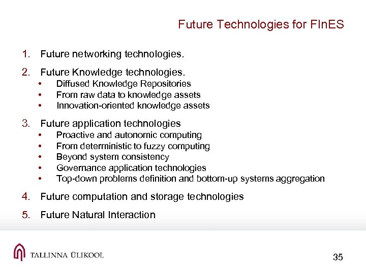Future Technologies for FIn. ES 1. Future networking technologies. 2. Future Knowledge technologies. •